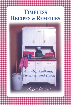 Timeless Recipes & Remedies, Country Cooking, Customs, and Cures